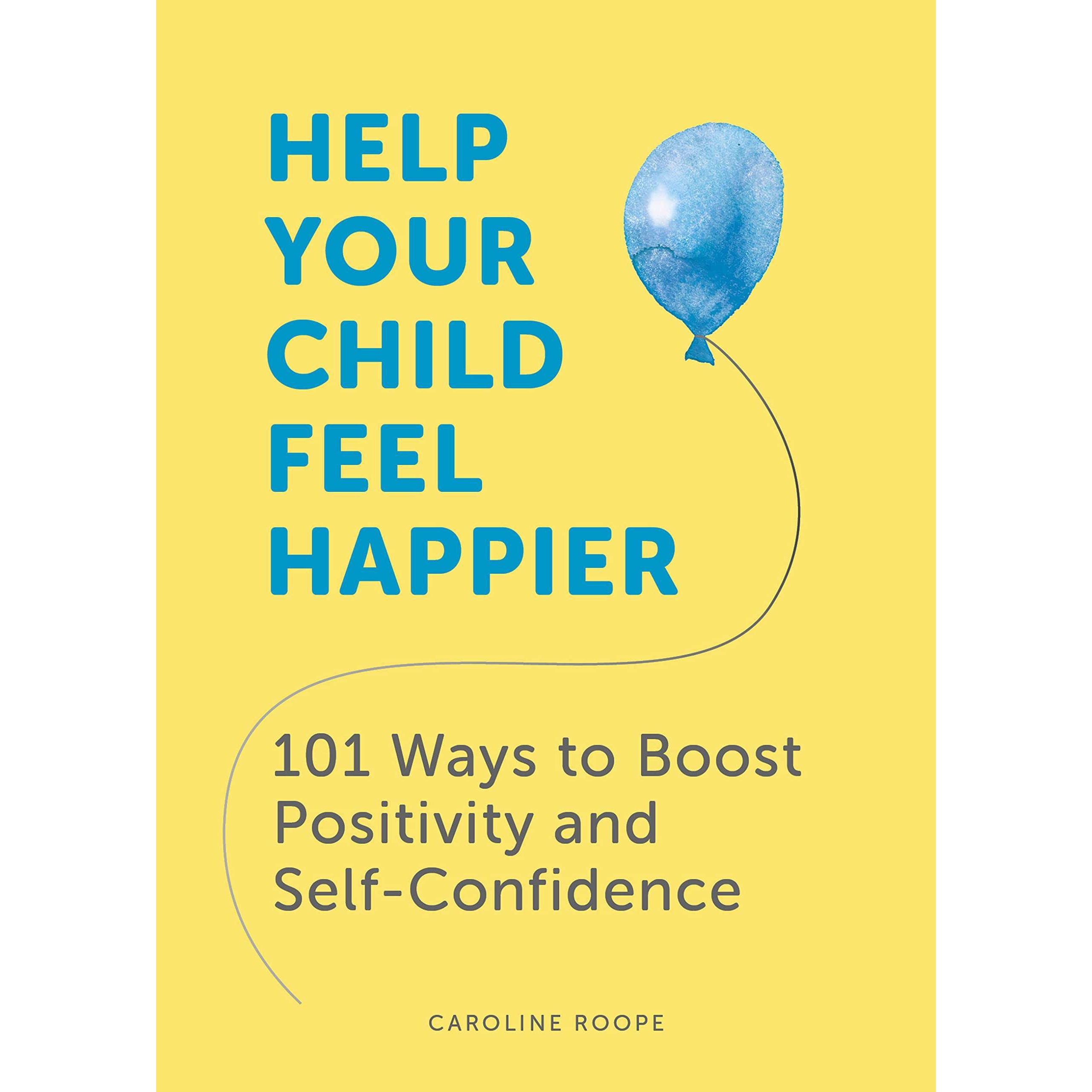 help-your-child-feel-happier-101-ways-to-boost-positivity-and-self-co