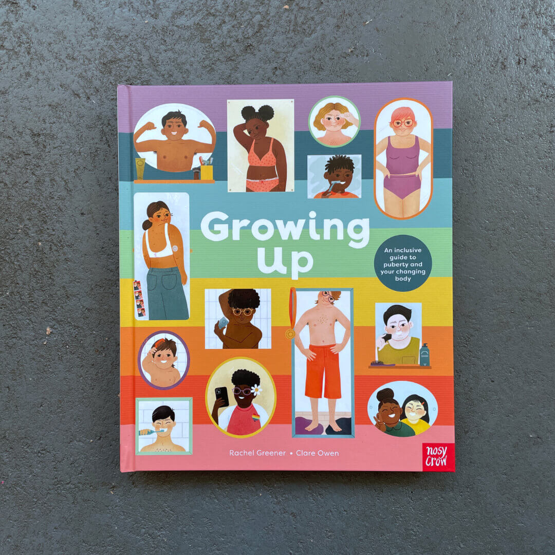 Growing Up: An Inclusive Guide to Puberty and Your Changing Body