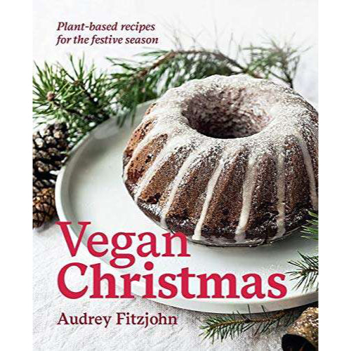 Vegan Christmas: 30+ Plant Based Recipes for the Festive Season