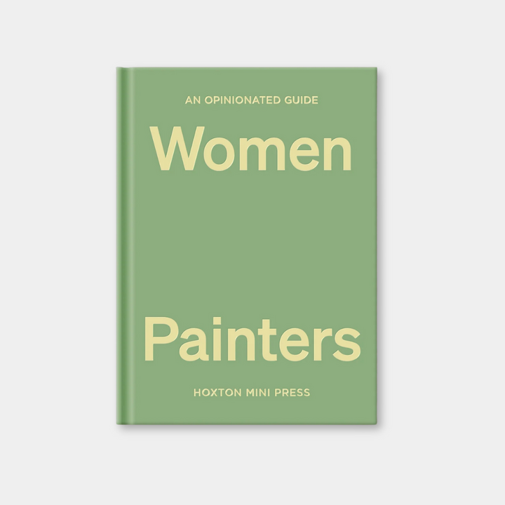 An Opinionated Guide To Women Painters