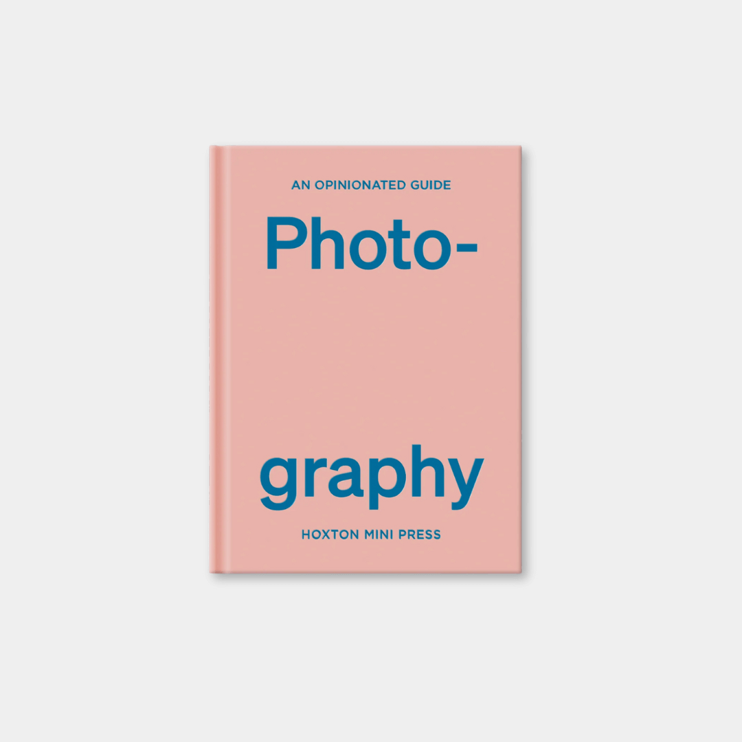 An Opinionated Guide To Photography