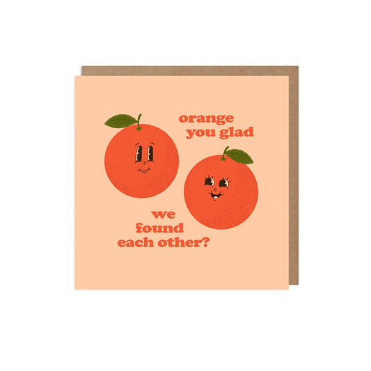 Orange You Glad Greetings Card