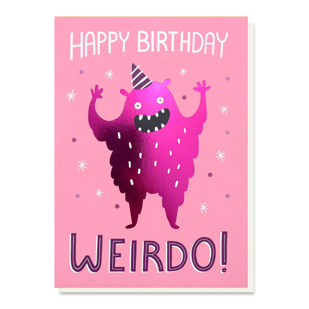 Happy Birthday Weirdo Foil Greetings Card