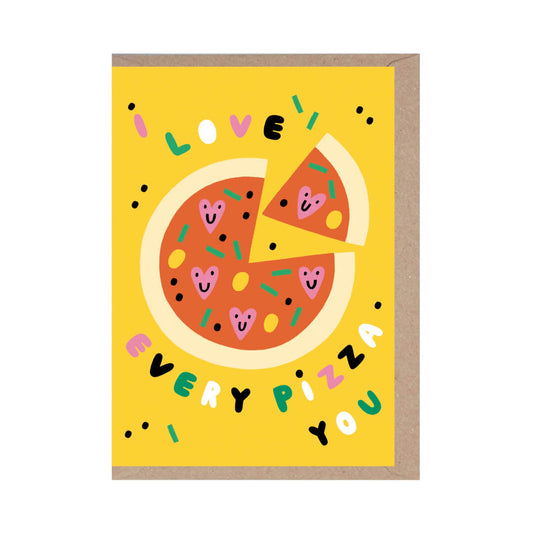 I Love Every Pizza You Greetings Card