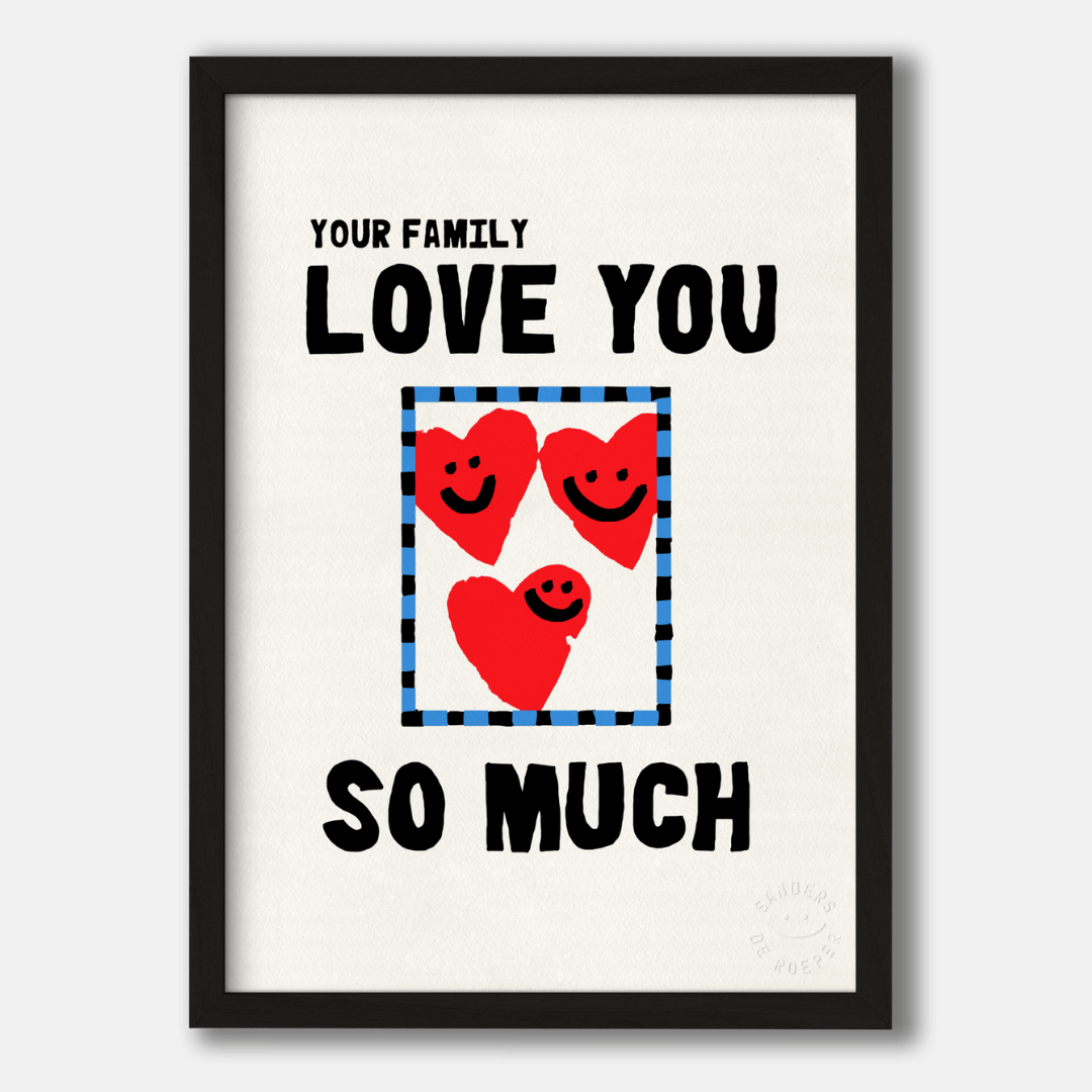 Your Family Love You So Much Art Prints