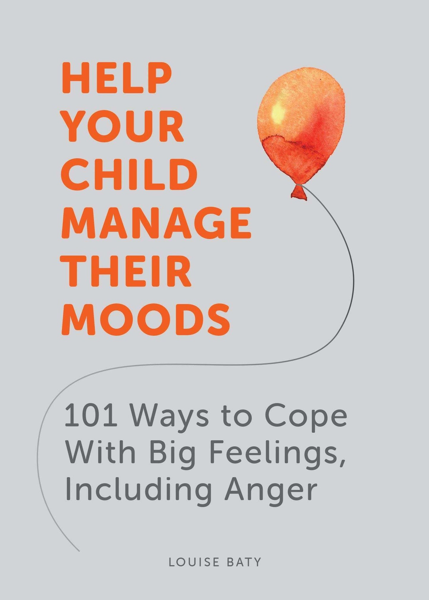 Help Your Child Manage Their Moods: 101 Ways to Cope with Big Feelings