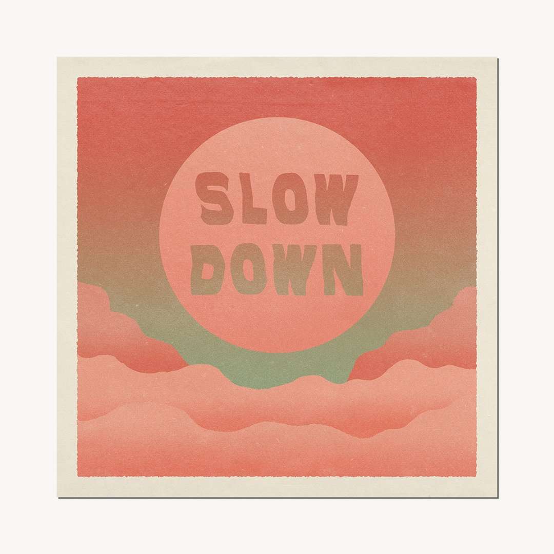 Slow Down Art Print