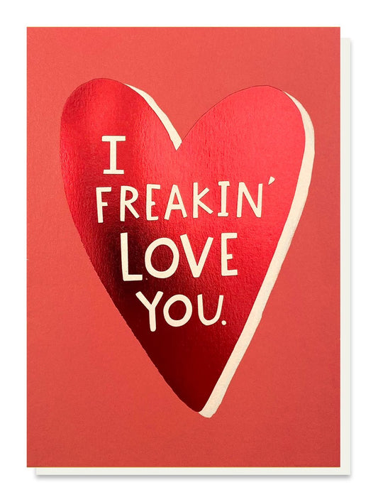 Freakin' Love You Foil Greetings Card